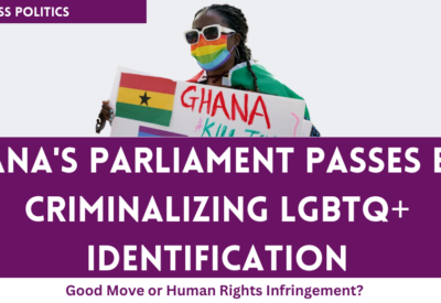 Ghanaian Parliament Passes Bill Criminalizing LGBTQ+ Identification