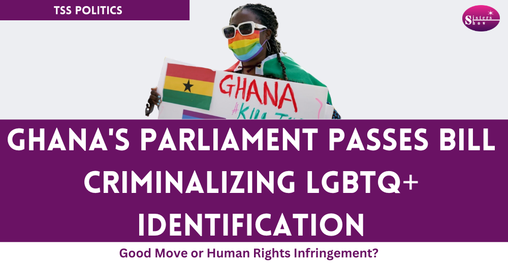 Ghanaian Parliament Passes Bill Criminalizing LGBTQ+ Identification