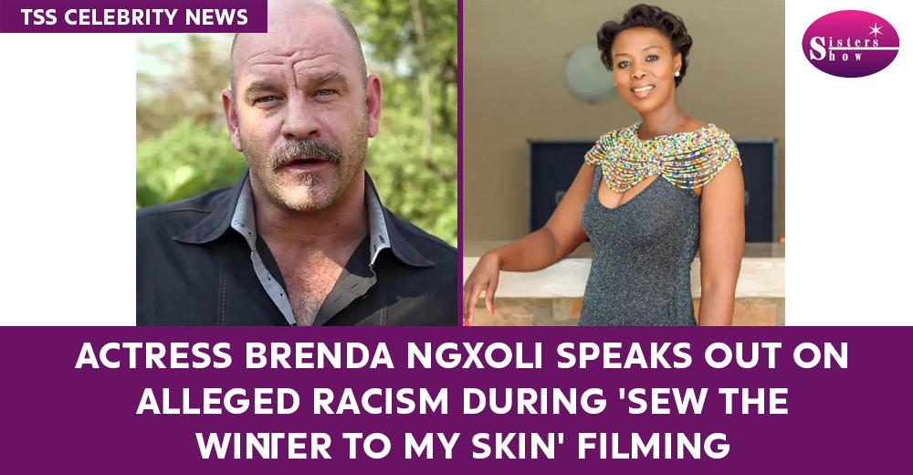 Actress Brenda Ngxoli Speaks Out on Alleged Racism During ‘Sew the Winter to My Skin’ Filming