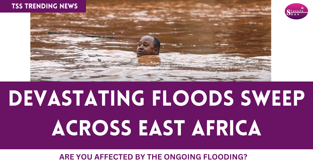 Devastating Floods Sweep Across East Africa: A Call to Action