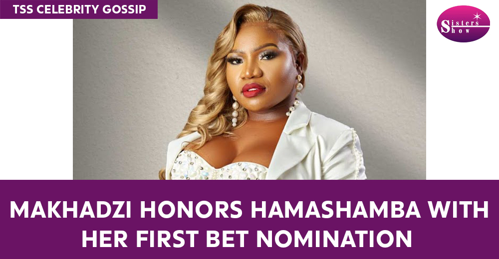 Makhadzi Dedicates Her First BET Nomination to Her Hometown, HaMashamba