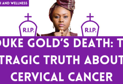 Aduke Gold’s Death: The Tragic Truth About Cervical Cancer