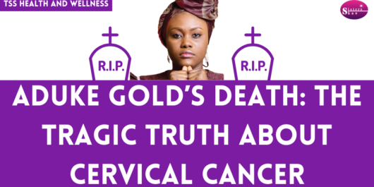 Aduke Gold’s Death: The Tragic Truth About Cervical Cancer