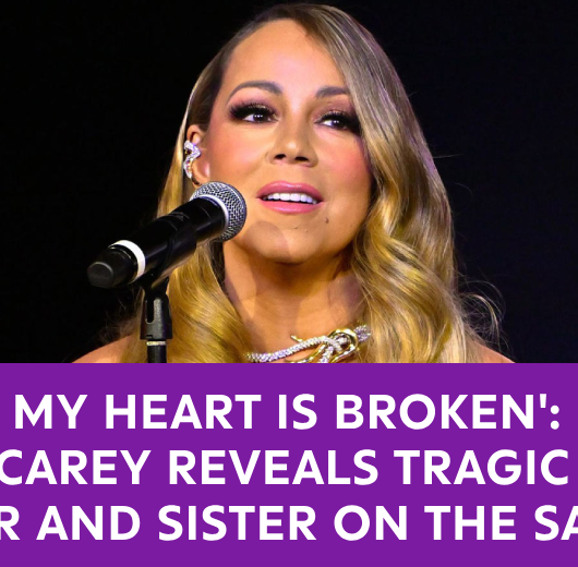 My Heart is Broken": Mariah Carey Reveals Tragic Loss of Mother and Sister on the Same Day