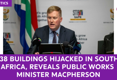 338 Buildings Hijacked in South Africa, Reveals Public Works Minister MacPherson