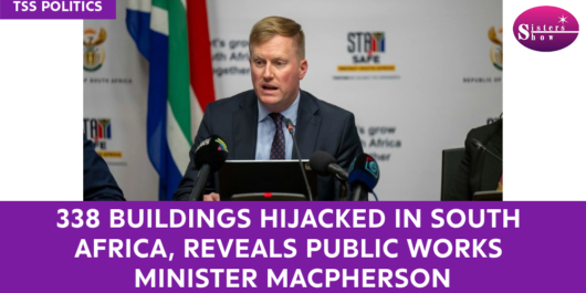 338 Buildings Hijacked in South Africa, Reveals Public Works Minister MacPherson