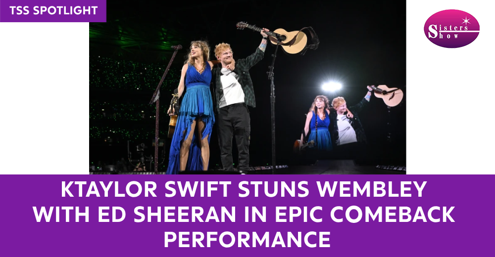 Taylor Swift Stuns Wembley with Ed Sheeran in Epic Comeback Performance