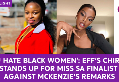 ‘You Hate Black Women’ EFF’s Chirwa Stands Up for Miss SA Finalist Against McKenzie’s Remarks