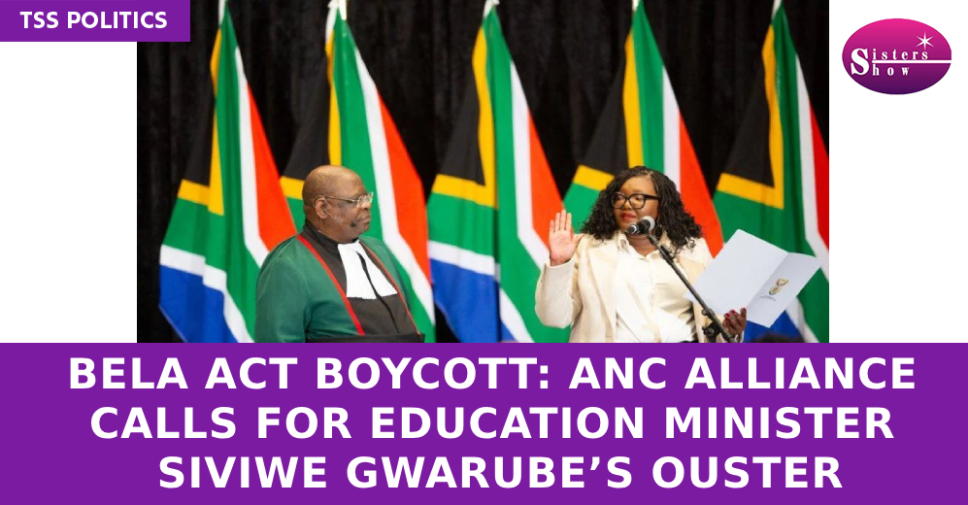 Bela Act Boycott: ANC Alliance Calls for Education Minister Siviwe Gwarube’s Ouster