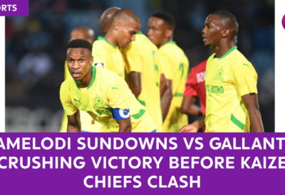 Select Mamelodi Sundowns vs Gallants: A Crushing Victory Before Kaizer Chiefs Clash Mamelodi Sundowns vs Gallants: