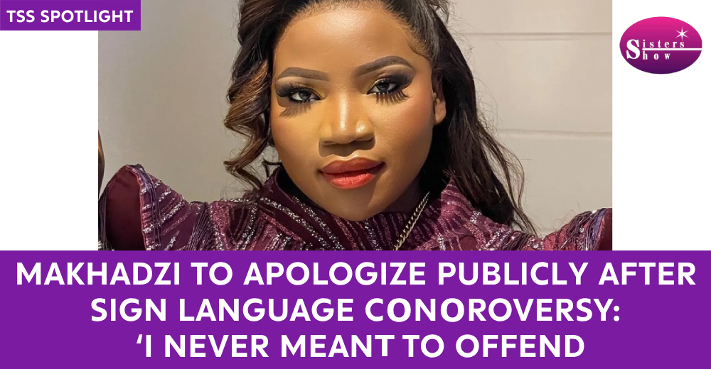 Makhadzi to Apologize Publicly After Sign Language Controversy