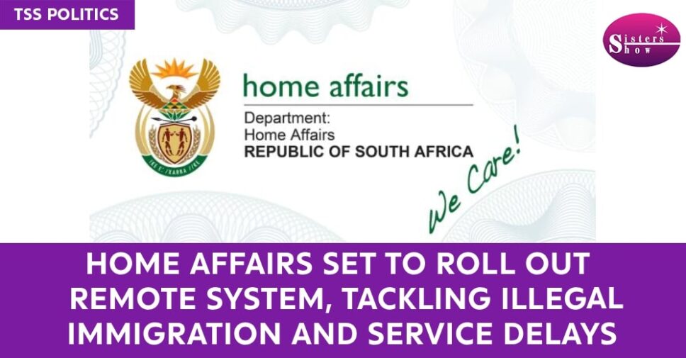 Home Affairs Set to Roll Out Remote System
