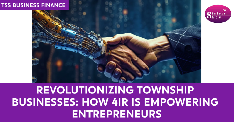 Revolutionizing Township Businesses: How 4IR is Empowering Entrepreneurs