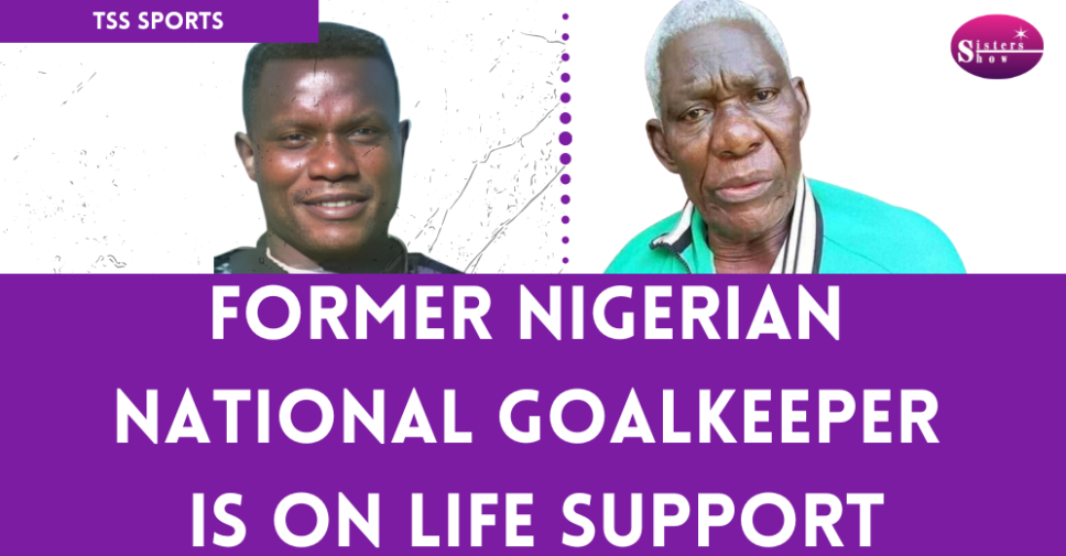 Former Super Eagles Goalkeeper Fregene on Life Support.