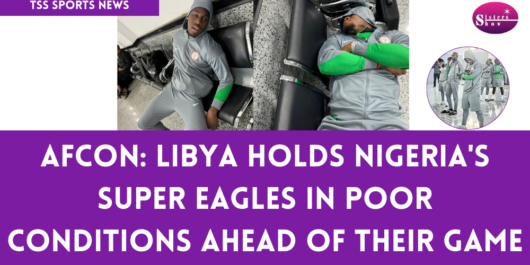 AFCON 2025: Super Eagles Held Hostage at Libya Airport in Shocking Ordeal