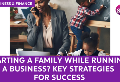 Balancing Family and Business: Tips for New Parents