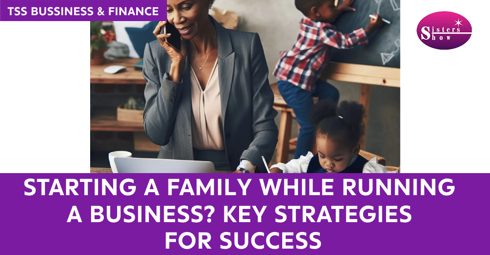 Balancing Family and Business: Tips for New Parents