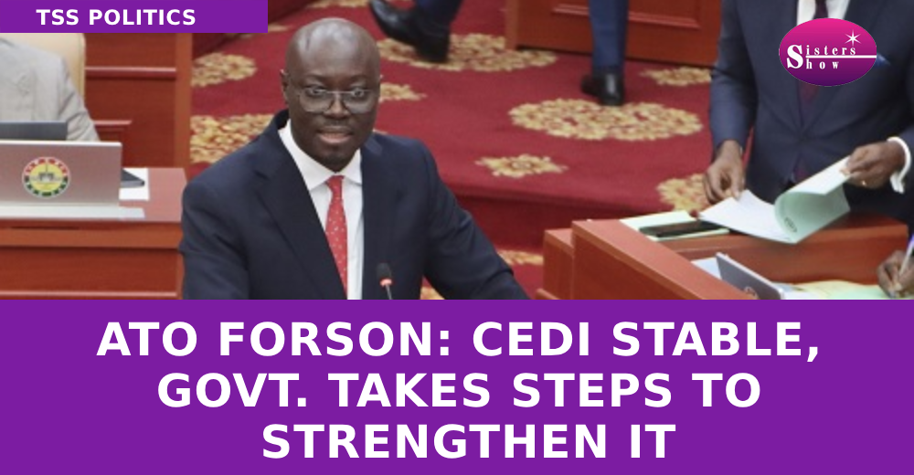 Ato Forson: Cedi Stable, Govt. Takes Steps to Strengthen It