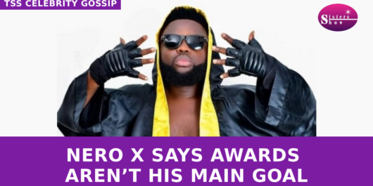 Nero X Says Awards Aren’t His Main Goal