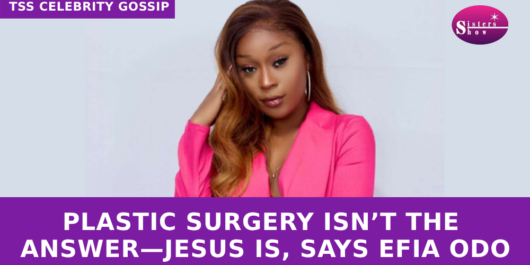 Plastic Surgery Isn’t the Answer—Jesus Is, Says Efia Odo