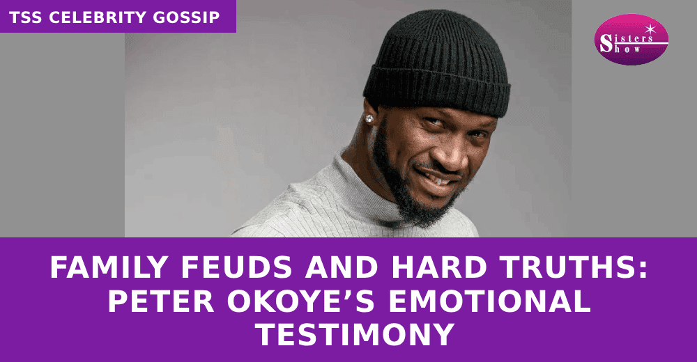 Family Feuds and Hard Truths: Peter Okoye’s Emotional Testimony