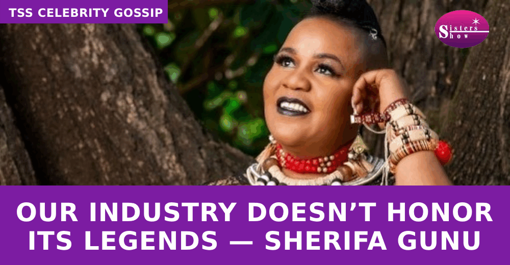 Our industry doesn’t honor its legends — Sherifa Gunu