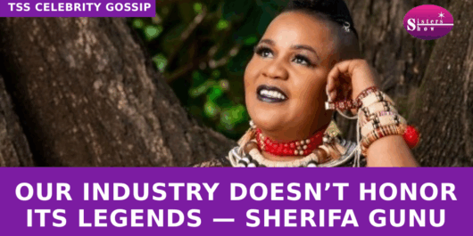 Our industry doesn’t honor its legends — Sherifa Gunu