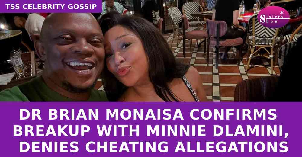 Dr Brian Monaisa Confirms Breakup with Minnie Dlamini, Denies Cheating Allegations
