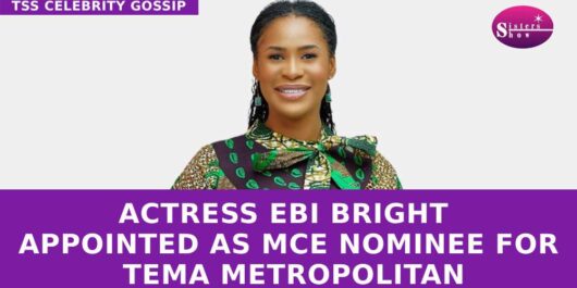 Actress Ebi Bright Appointed as MCE Nominee for Tema Metropolitan