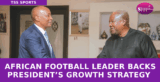 African Football Leader Backs President’s Growth Strategy