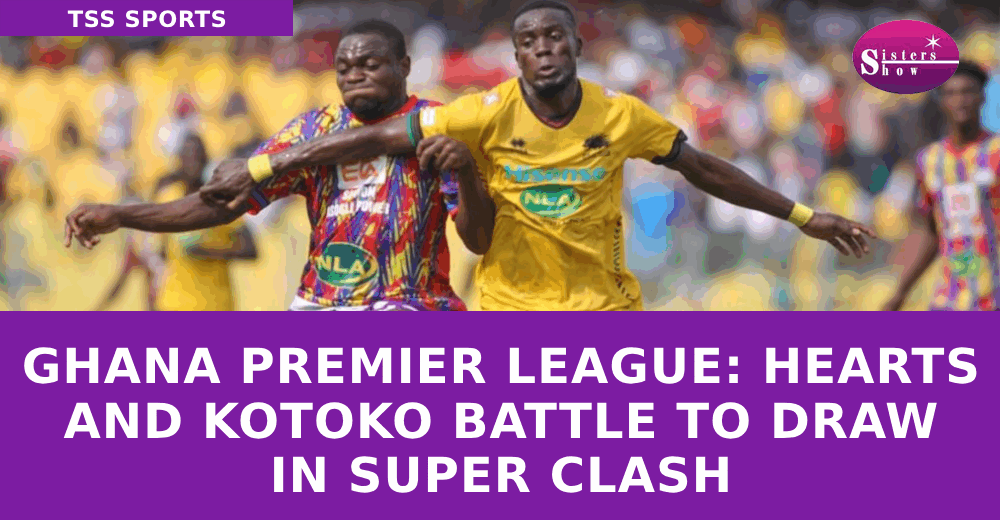 Ghana Premier League: Hearts and Kotoko Battle to Draw in Super Clash