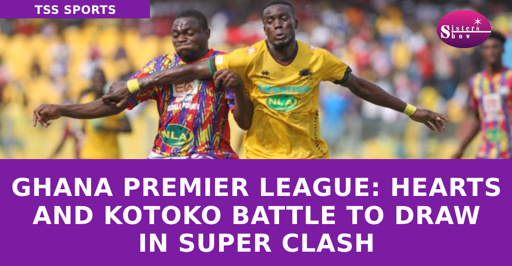 Ghana Premier League: Hearts and Kotoko Battle to Draw in Super Clash